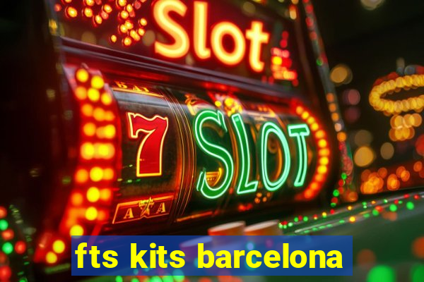 fts kits barcelona